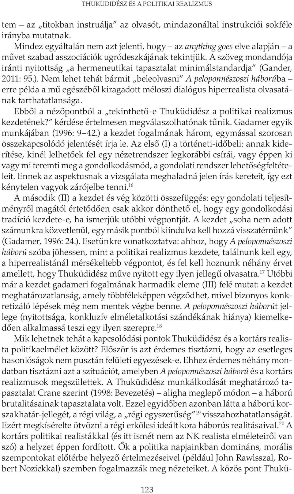 A szöveg mondandója iránti nyitottság a hermeneutikai tapasztalat minimálstandardja (Gander, 2011: 95.).