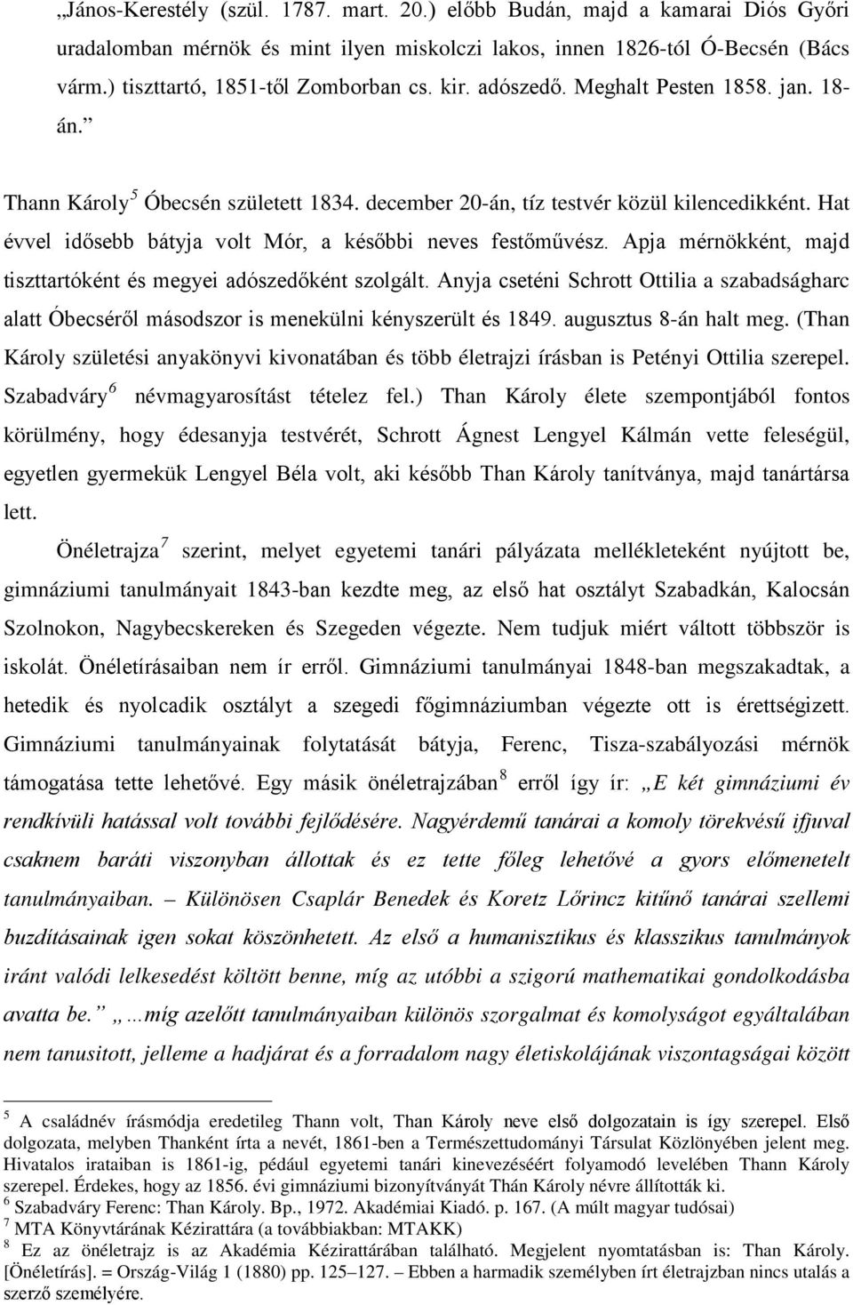 Hat évvel idősebb bátyja volt Mór, a későbbi neves festőművész. Apja mérnökként, majd tiszttartóként és megyei adószedőként szolgált.