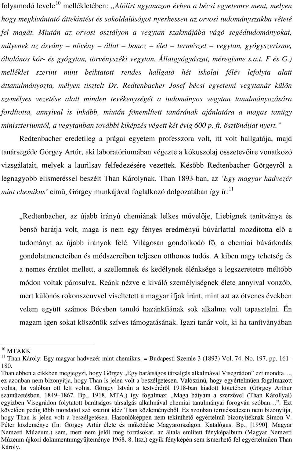 Állatgyógyászat, méregisme s.a.t. F és G.) melléklet szerint mint beiktatott rendes hallgató hét iskolai félév lefolyta alatt áttanulmányozta, mélyen tisztelt Dr.