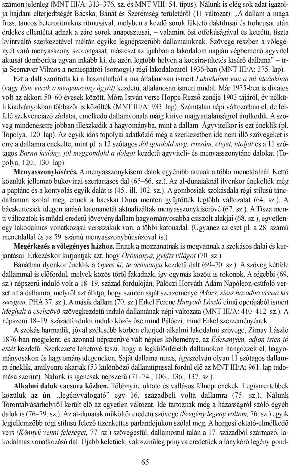 kétrétû, tiszta kvintváltó szerkezetével méltán egyike legnépszerûbb dallamainknak.