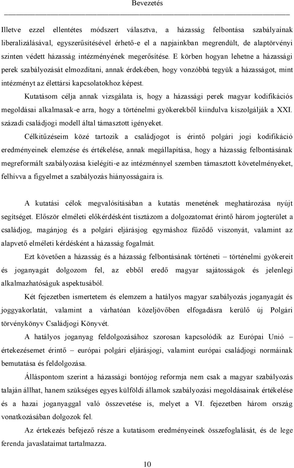 E körben hogyan lehetne a házassági perek szabályozását elmozdítani, annak érdekében, hogy vonzóbbá tegyük a házasságot, mint intézményt az élettársi kapcsolatokhoz képest.