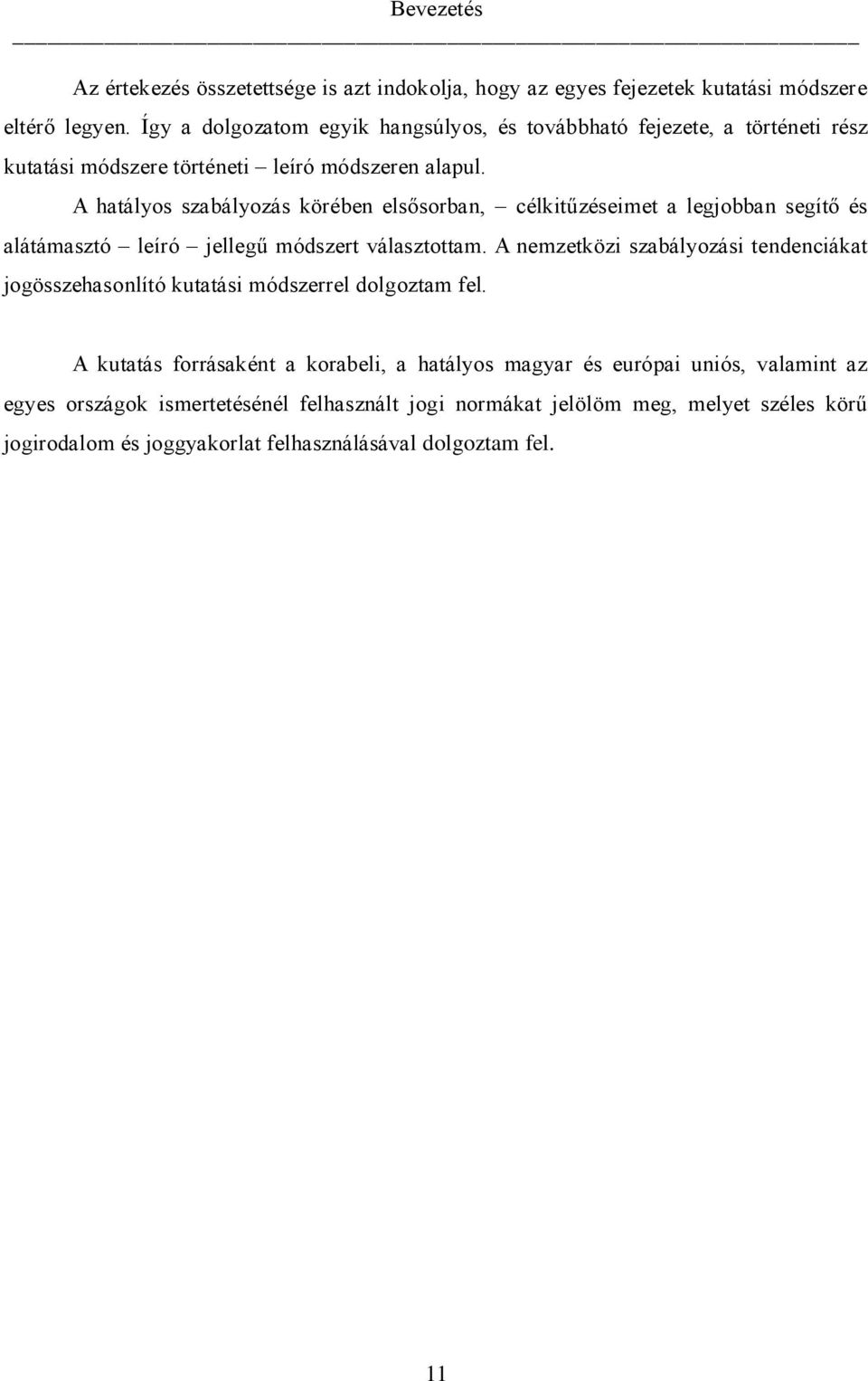 A hatályos szabályozás körében elsősorban, célkitűzéseimet a legjobban segítő és alátámasztó leíró jellegű módszert választottam.