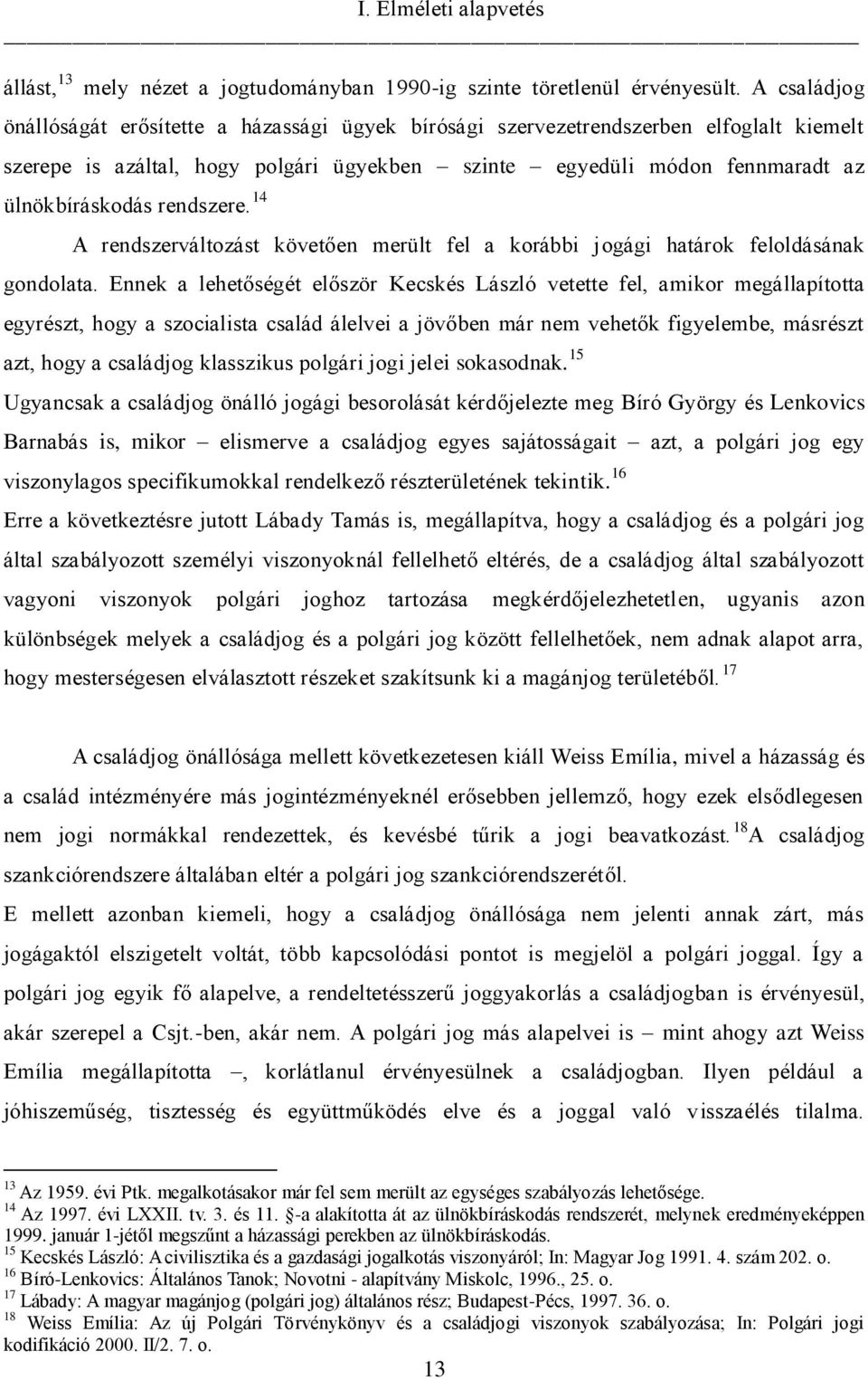 rendszere. 14 A rendszerváltozást követően merült fel a korábbi jogági határok feloldásának gondolata.