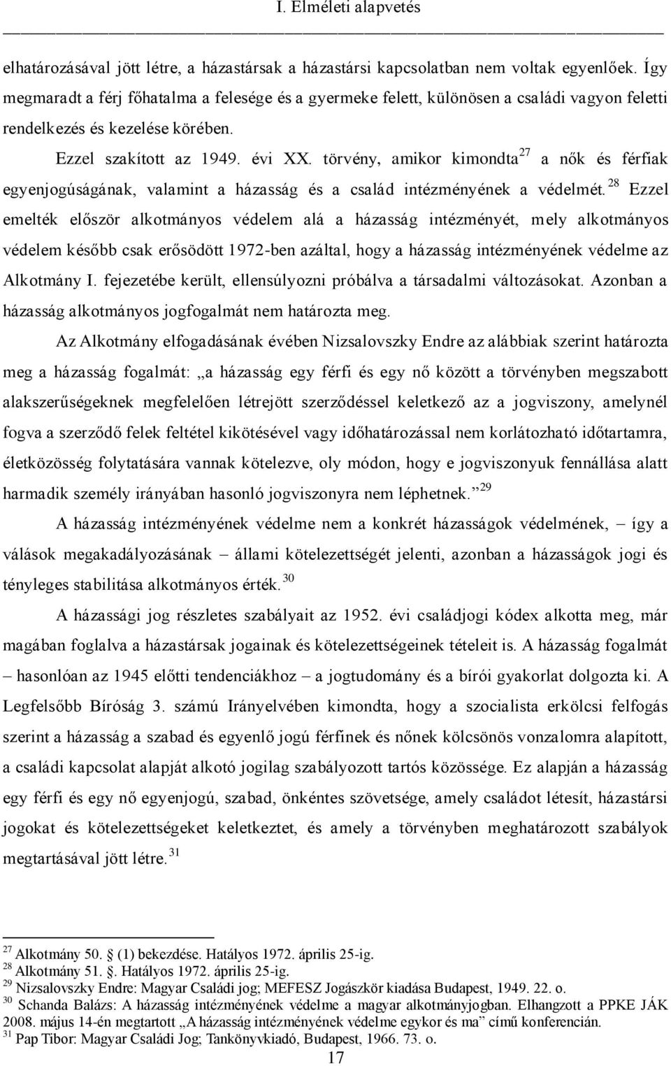 törvény, amikor kimondta 27 a nők és férfiak egyenjogúságának, valamint a házasság és a család intézményének a védelmét.