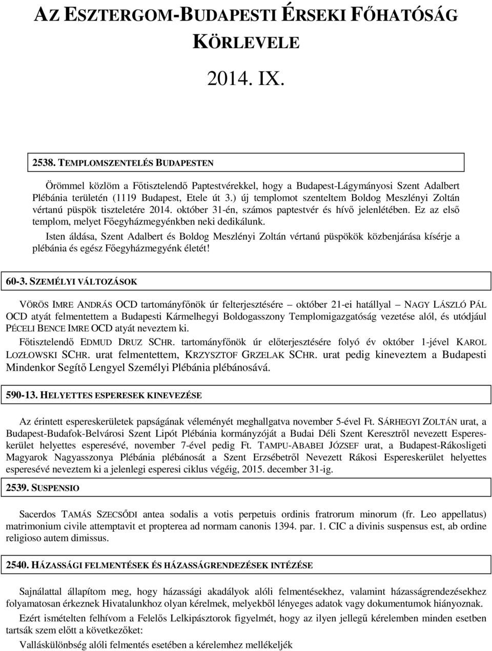 ) új templomot szenteltem Boldog Meszlényi Zoltán vértanú püspök tiszteletére 2014. október 31-én, számos paptestvér és hívő jelenlétében.