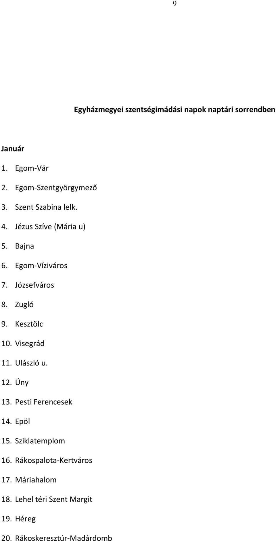 Kesztölc 10. Visegrád 11. Ulászló u. 12. Úny 13. Pesti Ferencesek 14. Epöl 15. Sziklatemplom 16.