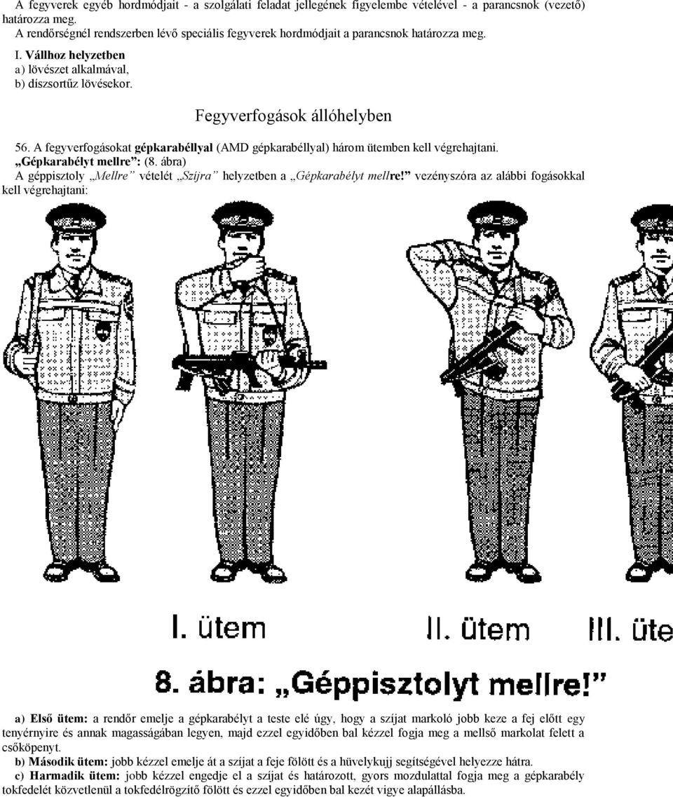 A fegyverfogásokat gépkarabéllyal (AMD gépkarabéllyal) három ütemben kell végrehajtani. Gépkarabélyt mellre : (8. ábra) A géppisztoly Mellre vételét Szíjra helyzetben a Gépkarabélyt mellre!