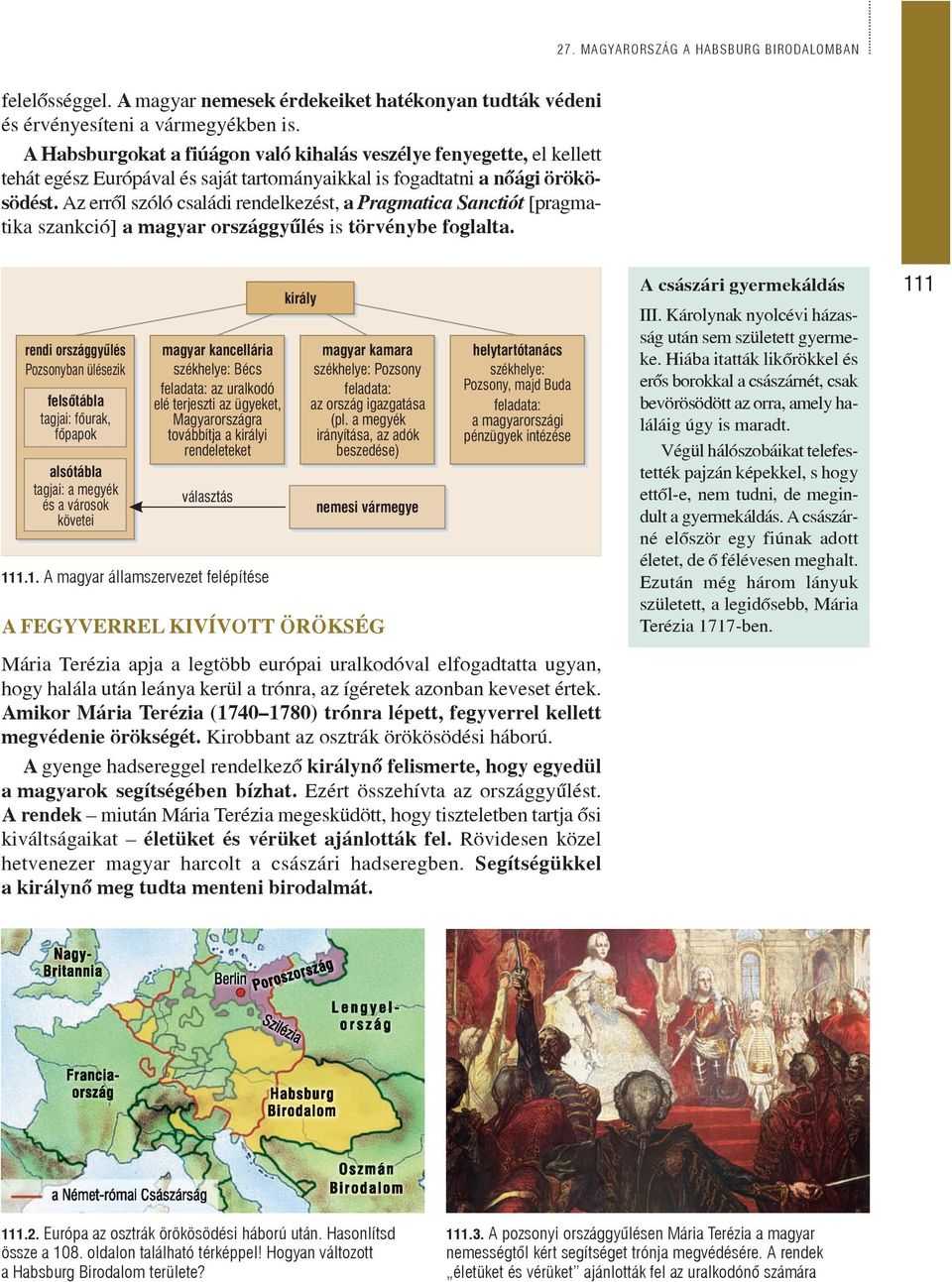 Az errõl szóló családi rendelkezést, a Pragmatica Sanctiót [pragmatika szankció] a magyar országgyûlés is törvénybe foglalta.