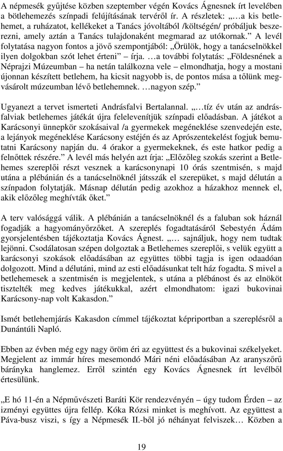 A levél folytatása nagyon fontos a jövı szempontjából: Örülök, hogy a tanácselnökkel ilyen dolgokban szót lehet érteni írja.