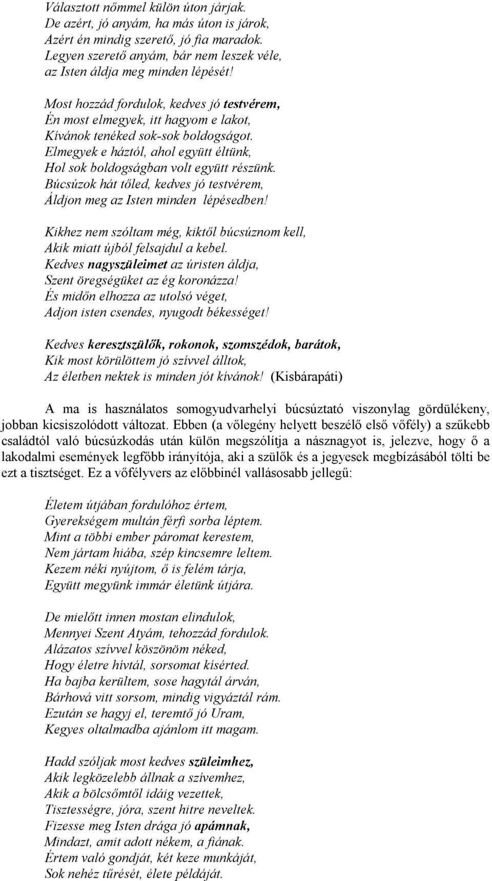 Búcsúzok hát tőled, kedves jó testvérem, Áldjon meg az Isten minden lépésedben! Kikhez nem szóltam még, kiktől búcsúznom kell, Akik miatt újból felsajdul a kebel.