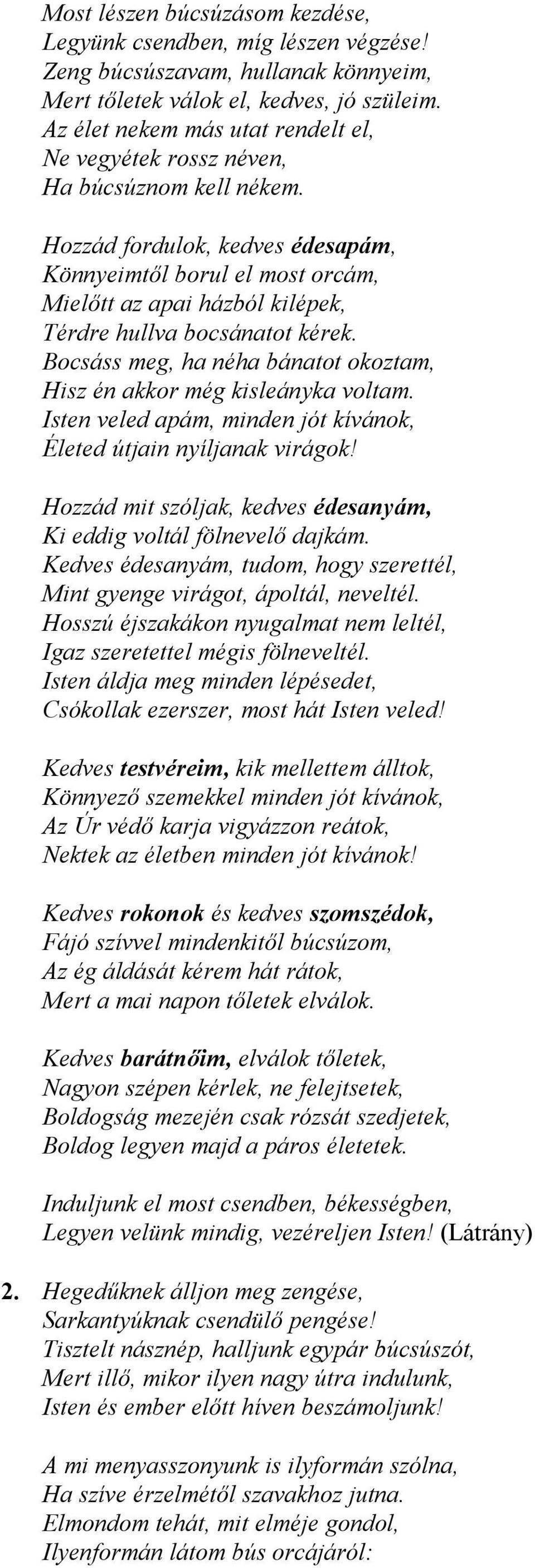 Hozzád fordulok, kedves édesapám, Könnyeimtől borul el most orcám, Mielőtt az apai házból kilépek, Térdre hullva bocsánatot kérek.