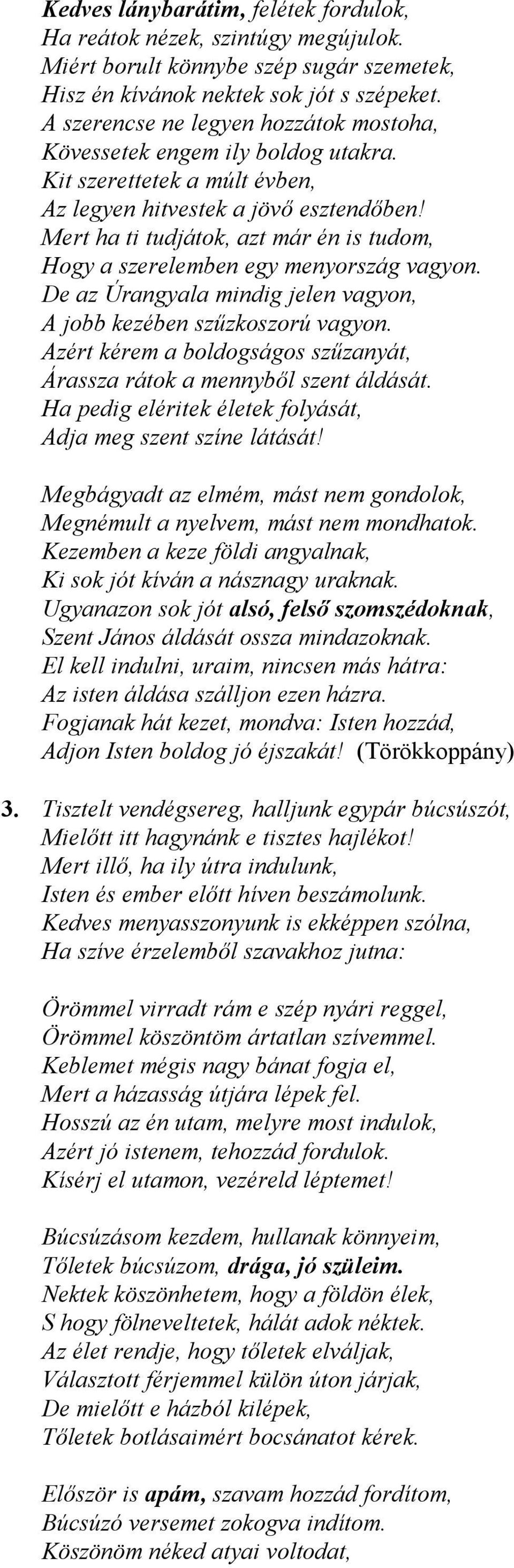 Mert ha ti tudjátok, azt már én is tudom, Hogy a szerelemben egy menyország vagyon. De az Úrangyala mindig jelen vagyon, A jobb kezében szűzkoszorú vagyon.