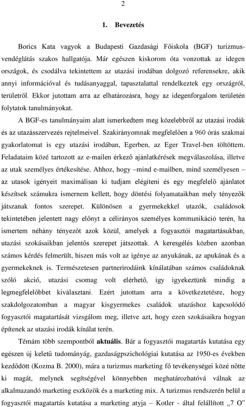 országról, területről. Ekkor jutottam arra az elhatározásra, hogy az idegenforgalom területén folytatok tanulmányokat.