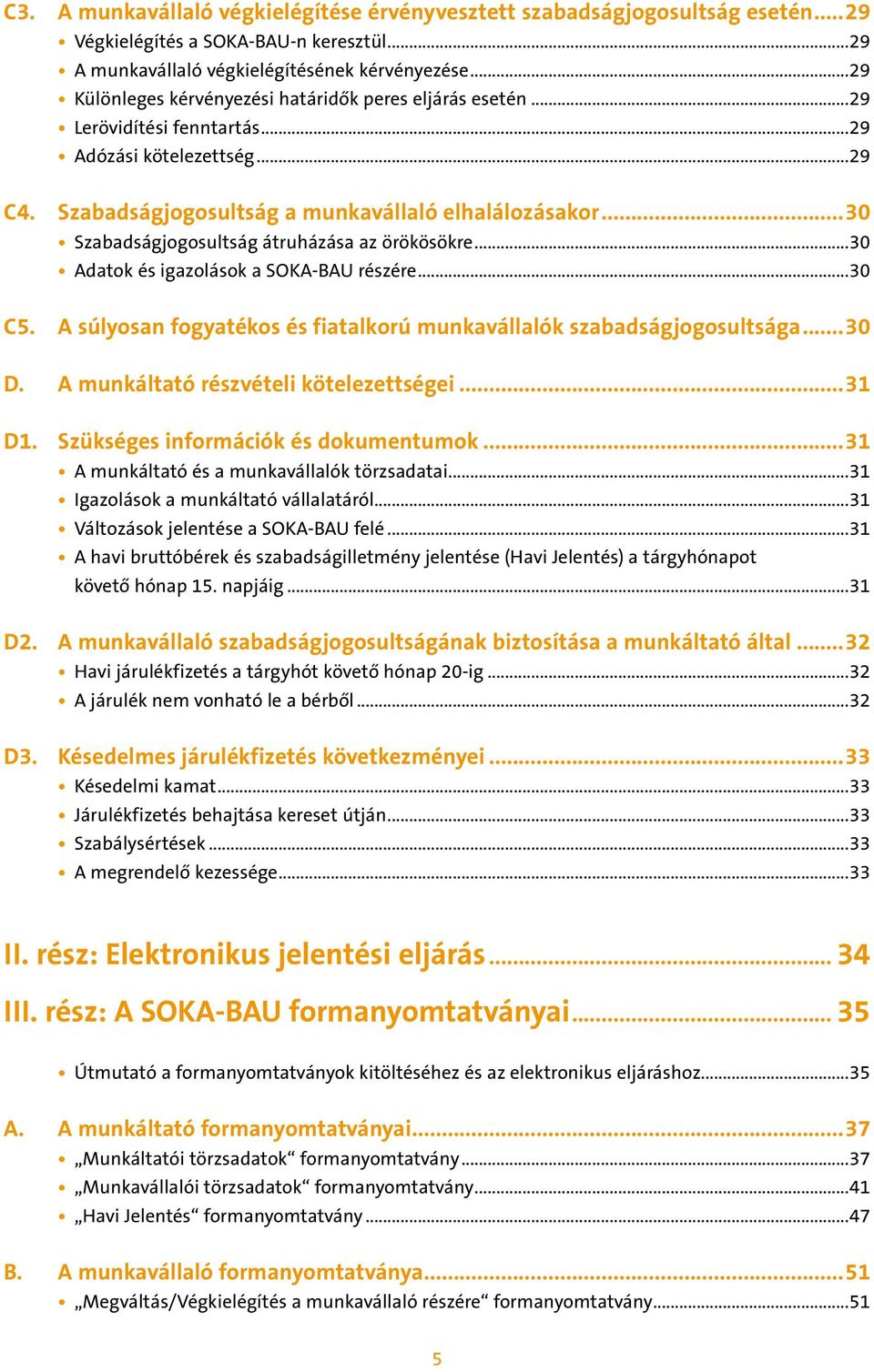 kötelezettség 29 C4. Szabadságjogosultság a munkavállaló elhalálozásakor...30 Szabadságjogosultság átruházása az örökösökre 30 Adatok és igazolások a SOKA-BAU részére 30 C5.