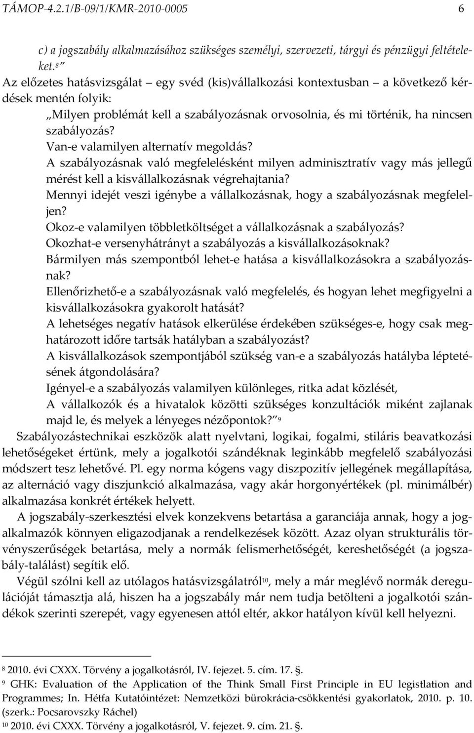 Van-e valamilyen alternatív megoldás? A szabályozásnak való megfelelésként milyen adminisztratív vagy más jellegű mérést kell a kisvállalkozásnak végrehajtania?