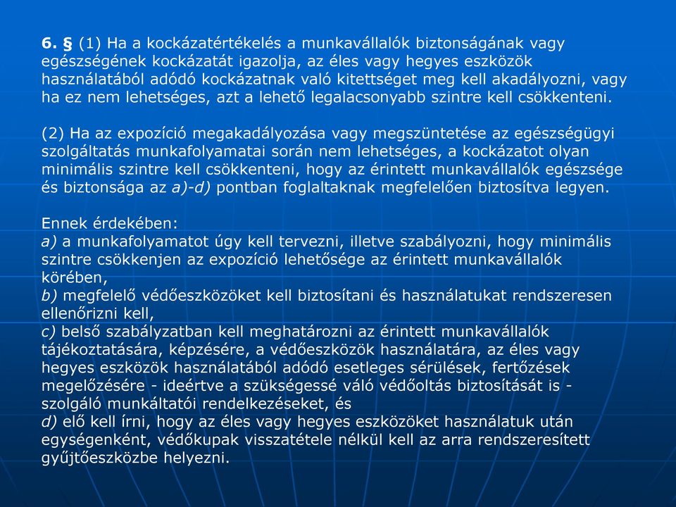 (2) Ha az expozíció megakadályozása vagy megszüntetése az egészségügyi szolgáltatás munkafolyamatai során nem lehetséges, a kockázatot olyan minimális szintre kell csökkenteni, hogy az érintett