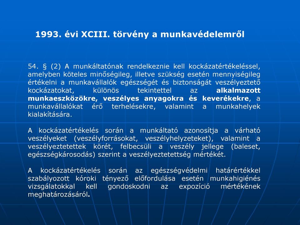 kockázatokat, különös tekintettel az alkalmazott munkaeszközökre, veszélyes anyagokra és keverékekre, a munkavállalókat érő terhelésekre, valamint a munkahelyek kialakítására.