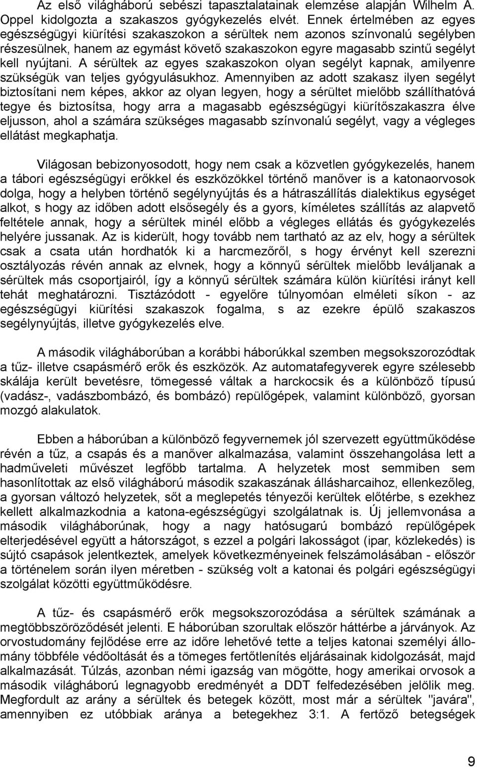 A sérültek az egyes szakaszokon olyan segélyt kapnak, amilyenre szükségük van teljes gyógyulásukhoz.