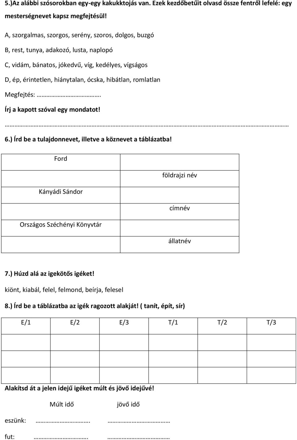 romlatlan Megfejtés:. Írj a kapott szóval egy mondatot! 6.) Írd be a tulajdonnevet, illetve a köznevet a táblázatba!