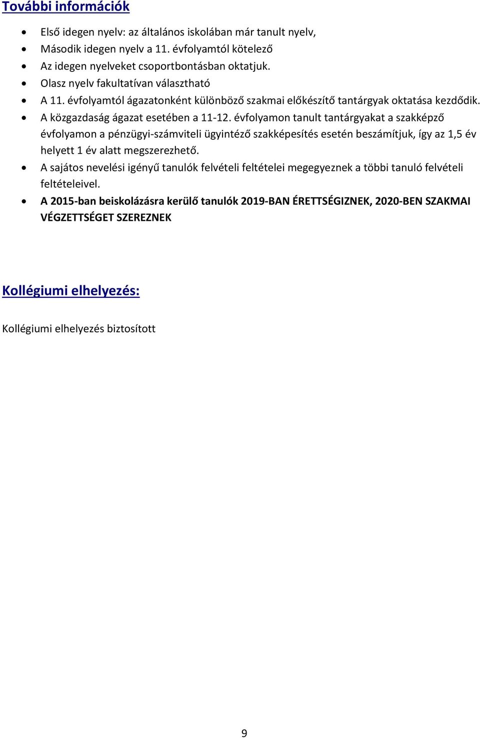 évfolyamon tanult tantárgyakat a szakképző évfolyamon a pénzügyi-számviteli ügyintéző szakképesítés esetén beszámítjuk, így az 1,5 év helyett 1 év alatt megszerezhető.