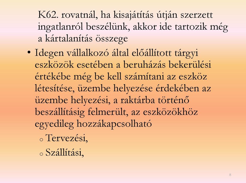 bekerülési értékébe még be kell számítani az eszköz létesítése, üzembe helyezése érdekében az üzembe