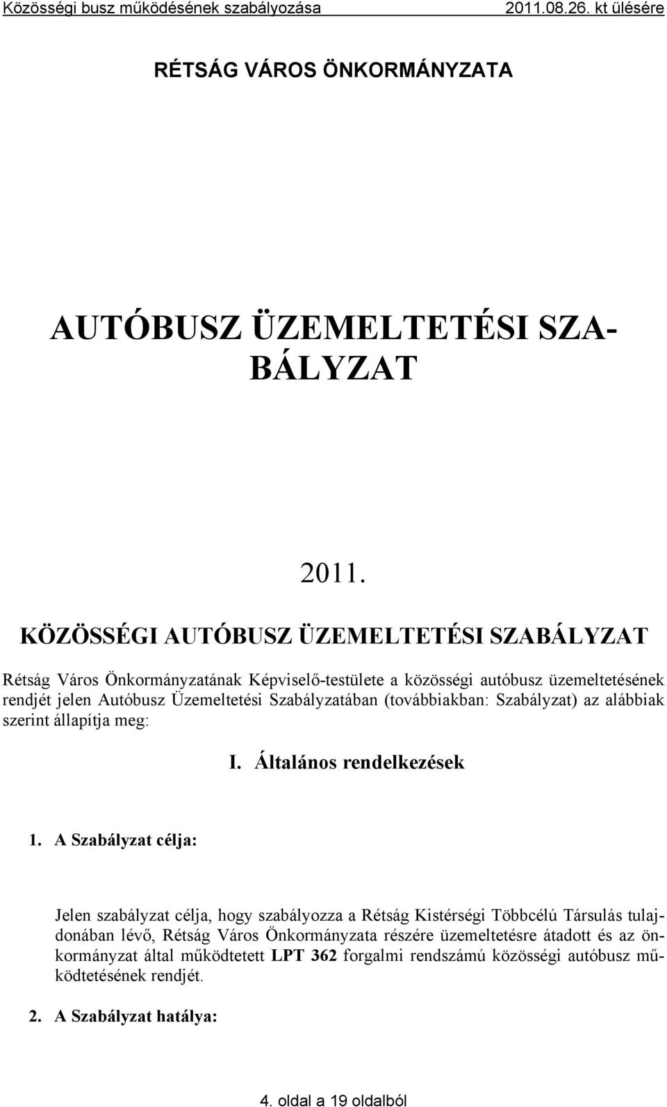 Szabályzatában (továbbiakban: Szabályzat) az alábbiak szerint állapítja meg: I. Általános rendelkezések 1.