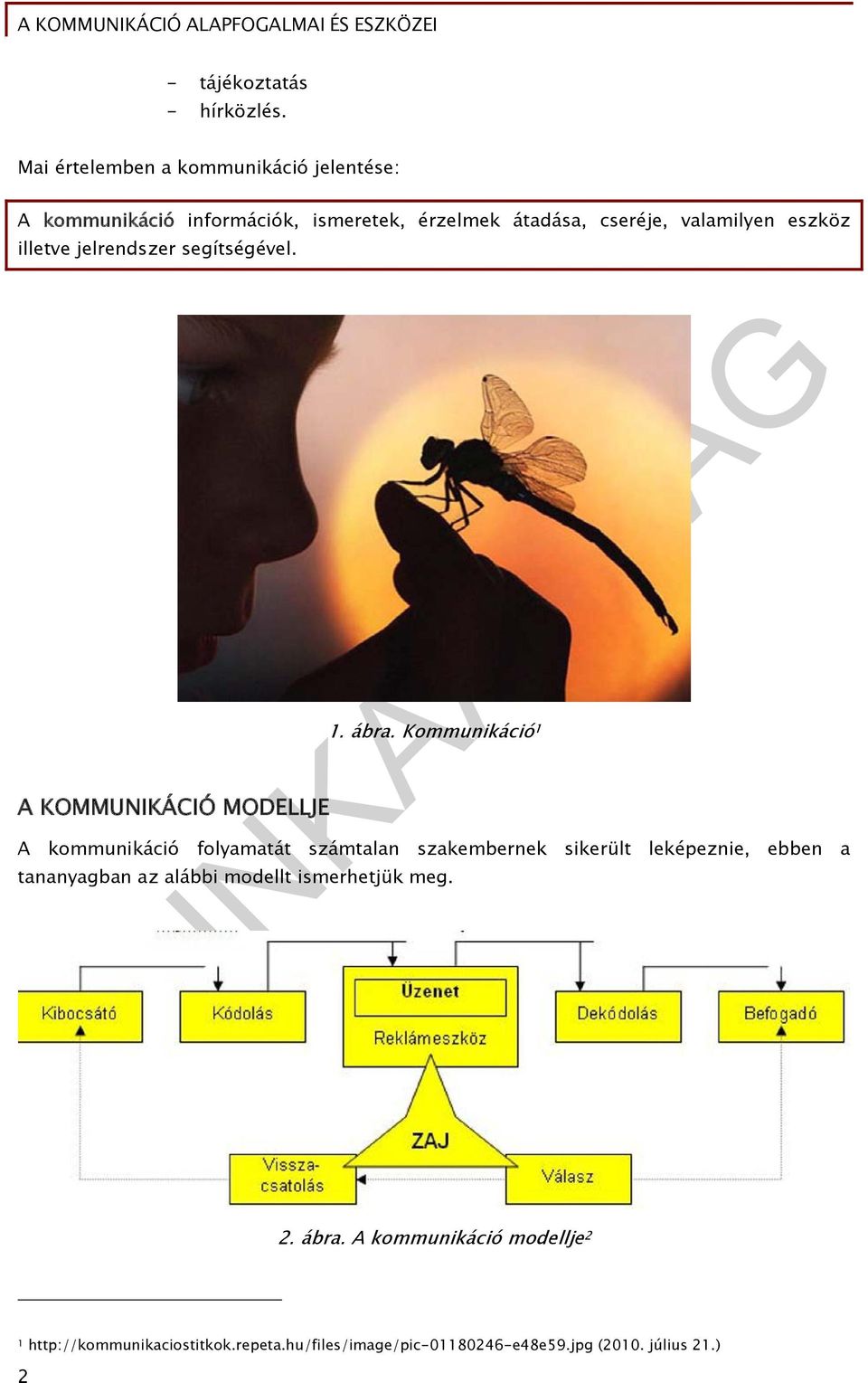 eszköz illetve jelrendszer segítségével. A KOMMUNIKÁCIÓ MODELLJE 1. ábra.