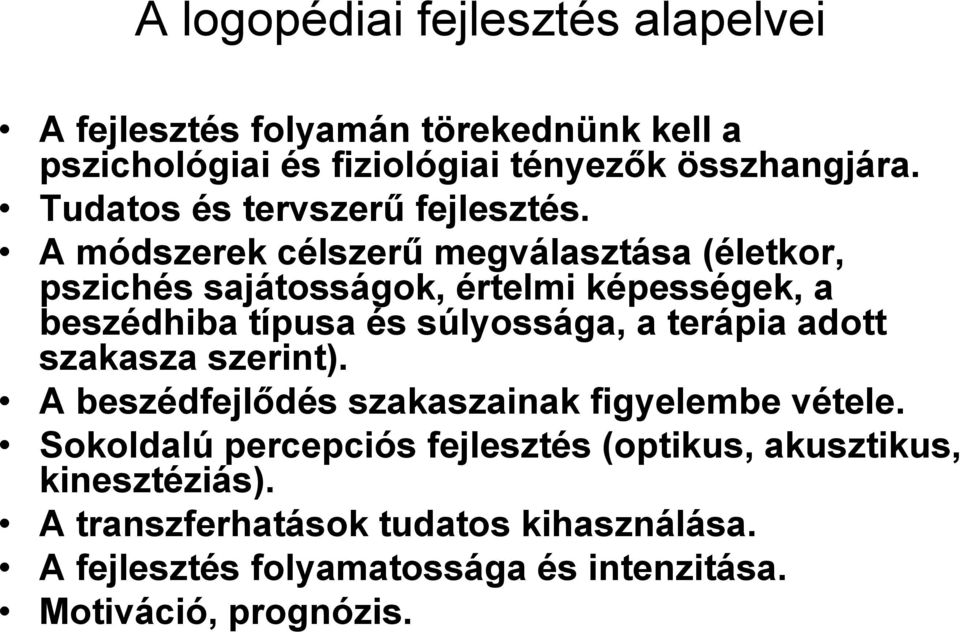 A módszerek célszerű megválasztása (életkor, pszichés sajátosságok, értelmi képességek, a beszédhiba típusa és súlyossága, a terápia