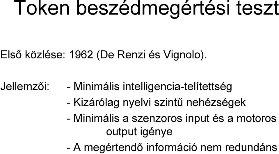 Jellemzői: - Minimális intelligencia-telítettség - Kizárólag