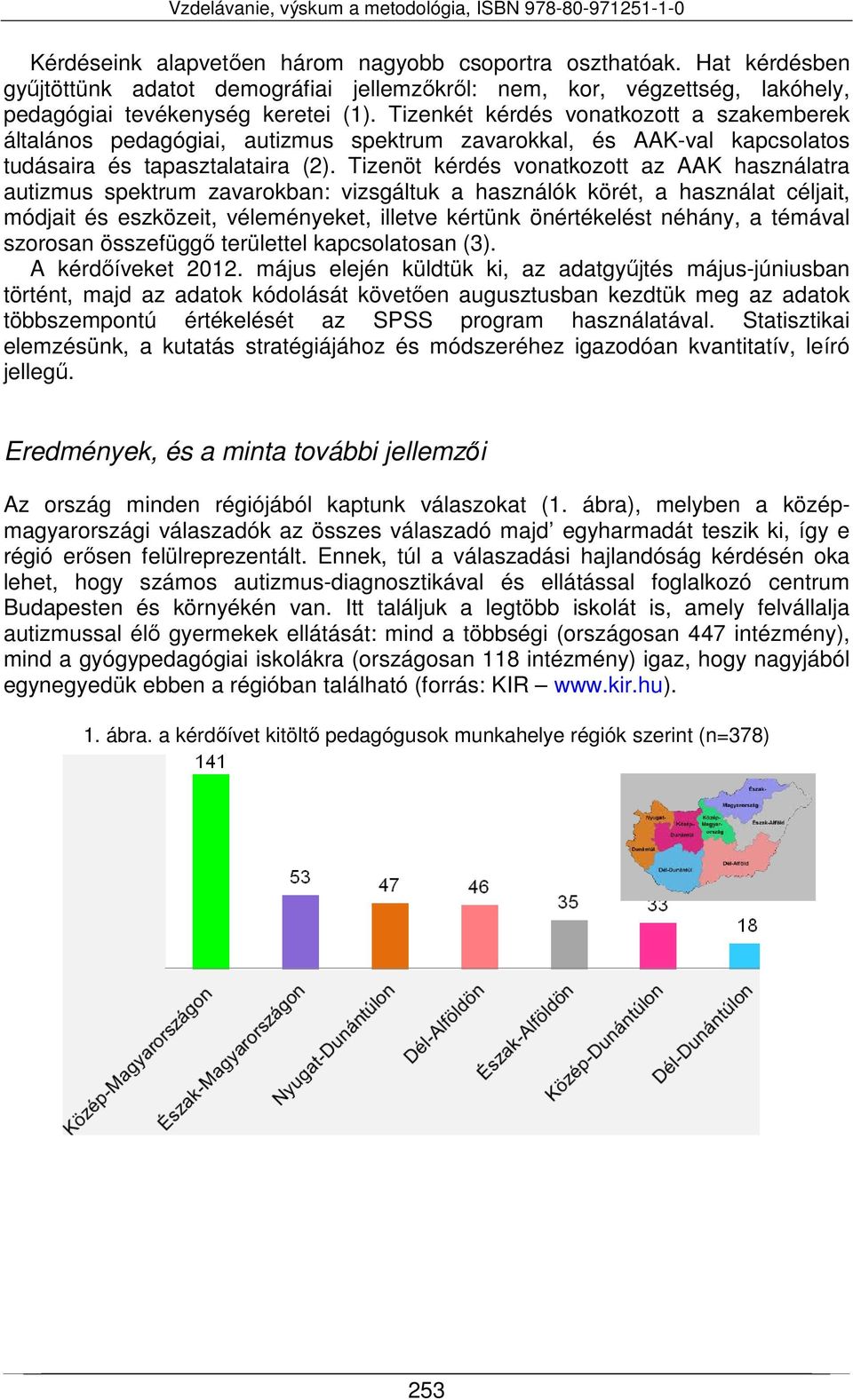 Tizenöt kérdés vonatkozott az AAK használatra autizmus spektrum zavarokban: vizsgáltuk a használók körét, a használat céljait, módjait és eszközeit, véleményeket, illetve kértünk önértékelést néhány,