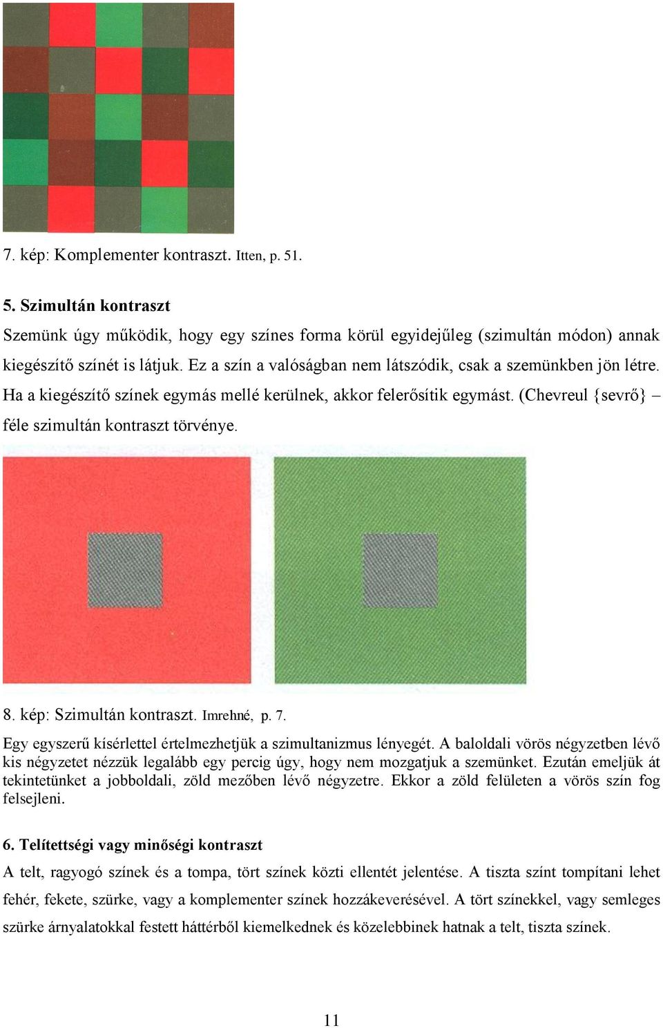 kép: Szimultán kontraszt. Imrehné, p. 7. Egy egyszerű kísérlettel értelmezhetjük a szimultanizmus lényegét.