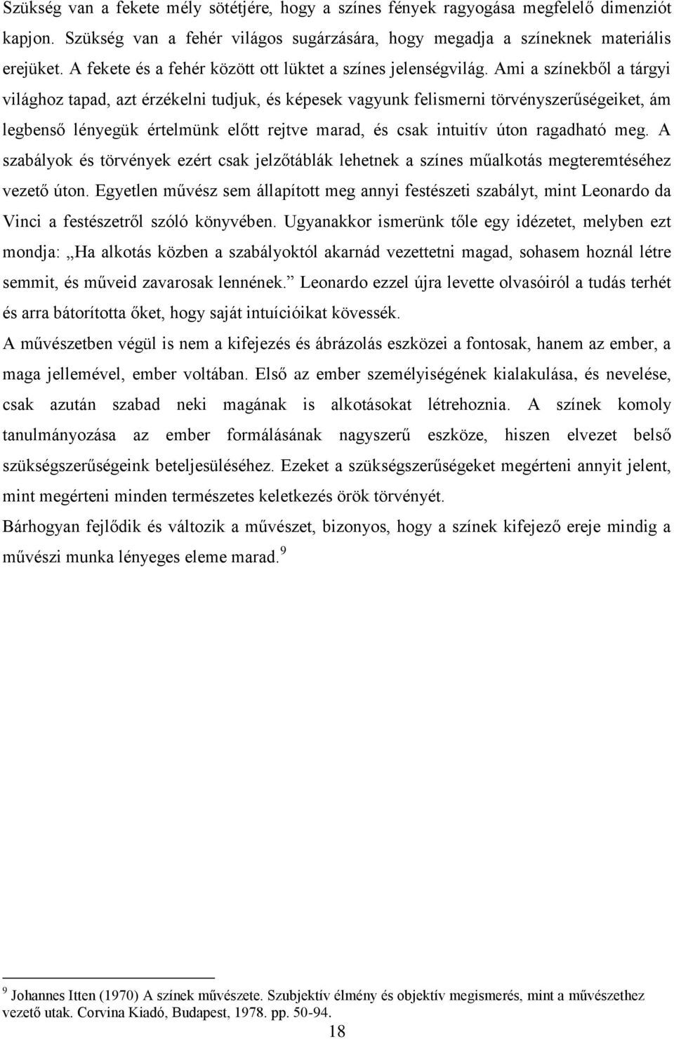 Ami a színekből a tárgyi világhoz tapad, azt érzékelni tudjuk, és képesek vagyunk felismerni törvényszerűségeiket, ám legbenső lényegük értelmünk előtt rejtve marad, és csak intuitív úton ragadható