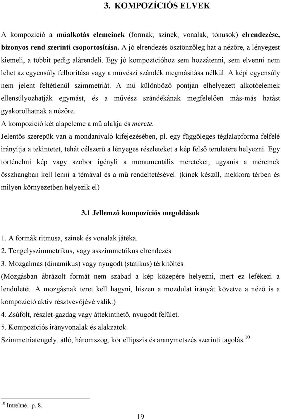 Egy jó kompozícióhoz sem hozzátenni, sem elvenni nem lehet az egyensúly felborítása vagy a művészi szándék megmásítása nélkül. A képi egyensúly nem jelent feltétlenül szimmetriát.