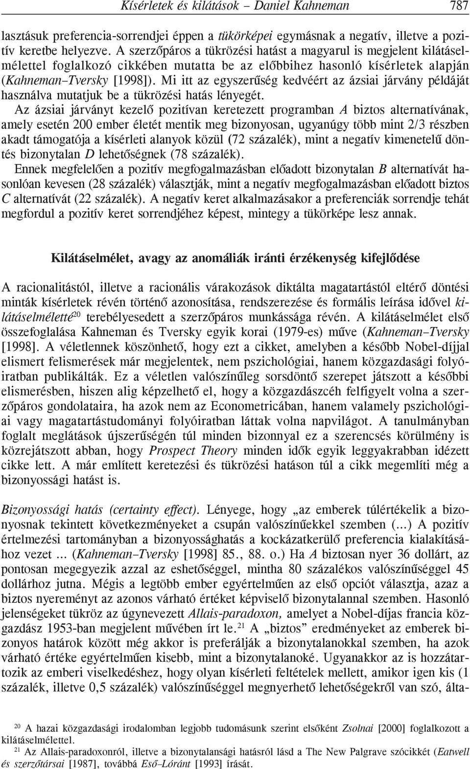 Mi itt az egyszerûség kedvéért az ázsiai járvány példáját használva mutatjuk be a tükrözési hatás lényegét.