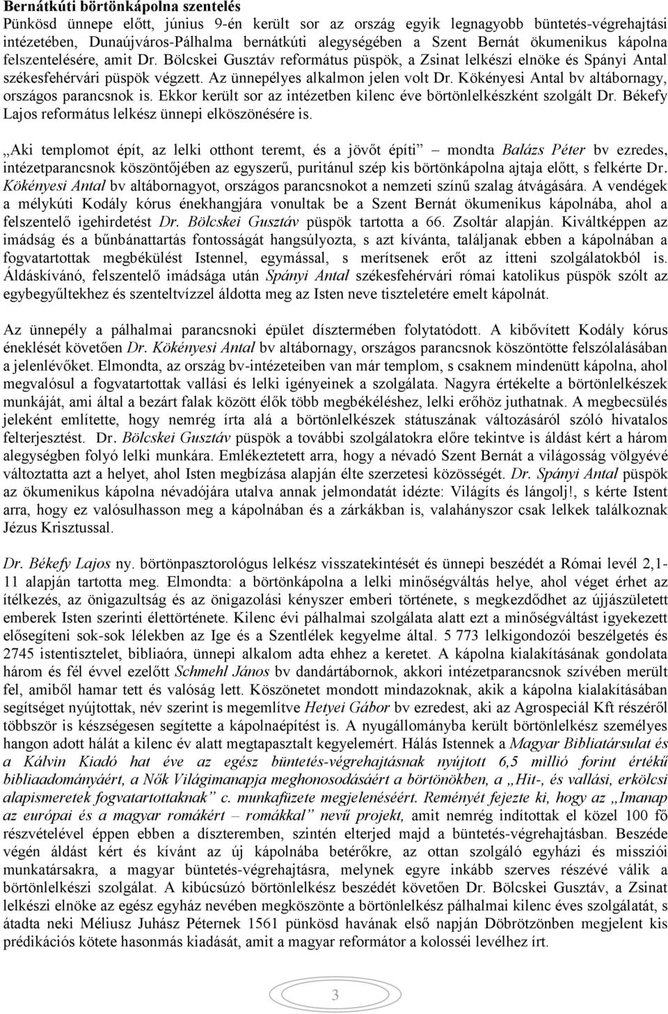 Kökényesi Antal bv altábornagy, országos parancsnok is. Ekkor került sor az intézetben kilenc éve börtönlelkészként szolgált Dr. Békefy Lajos református lelkész ünnepi elköszönésére is.