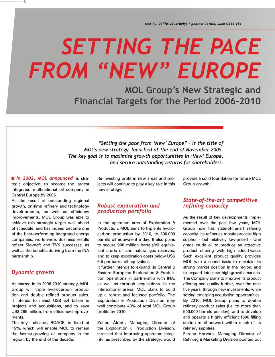 In 2002, MOL announced its strategic objective: to become the largest integrated multinational oil company in Central Europe by 2005.