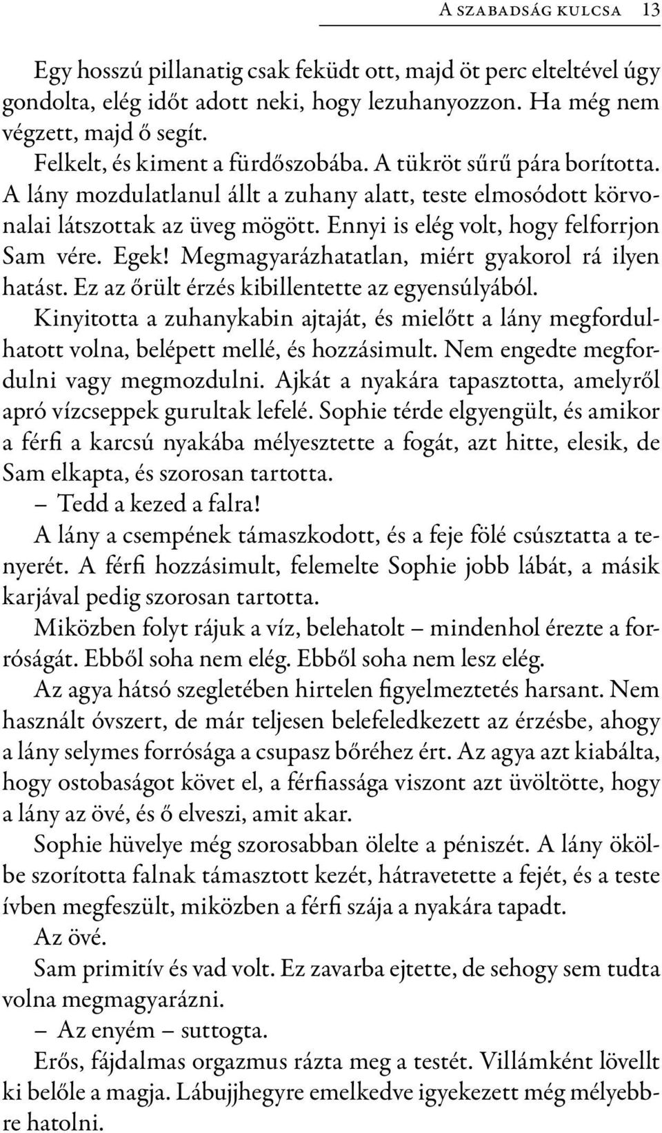 Ennyi is elég volt, hogy felforrjon Sam vére. Egek! Megmagyarázhatatlan, miért gyakorol rá ilyen hatást. Ez az őrült érzés kibillentette az egyensúlyából.