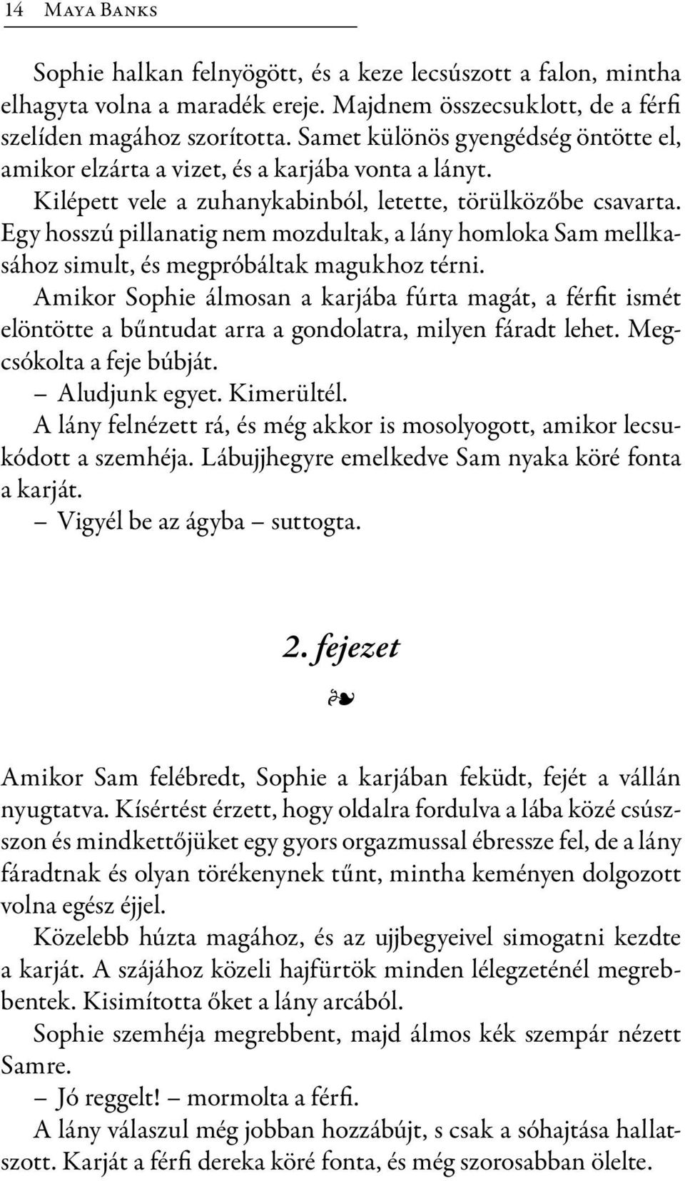 Egy hosszú pillanatig nem mozdultak, a lány homloka Sam mellkasához simult, és megpróbáltak magukhoz térni.