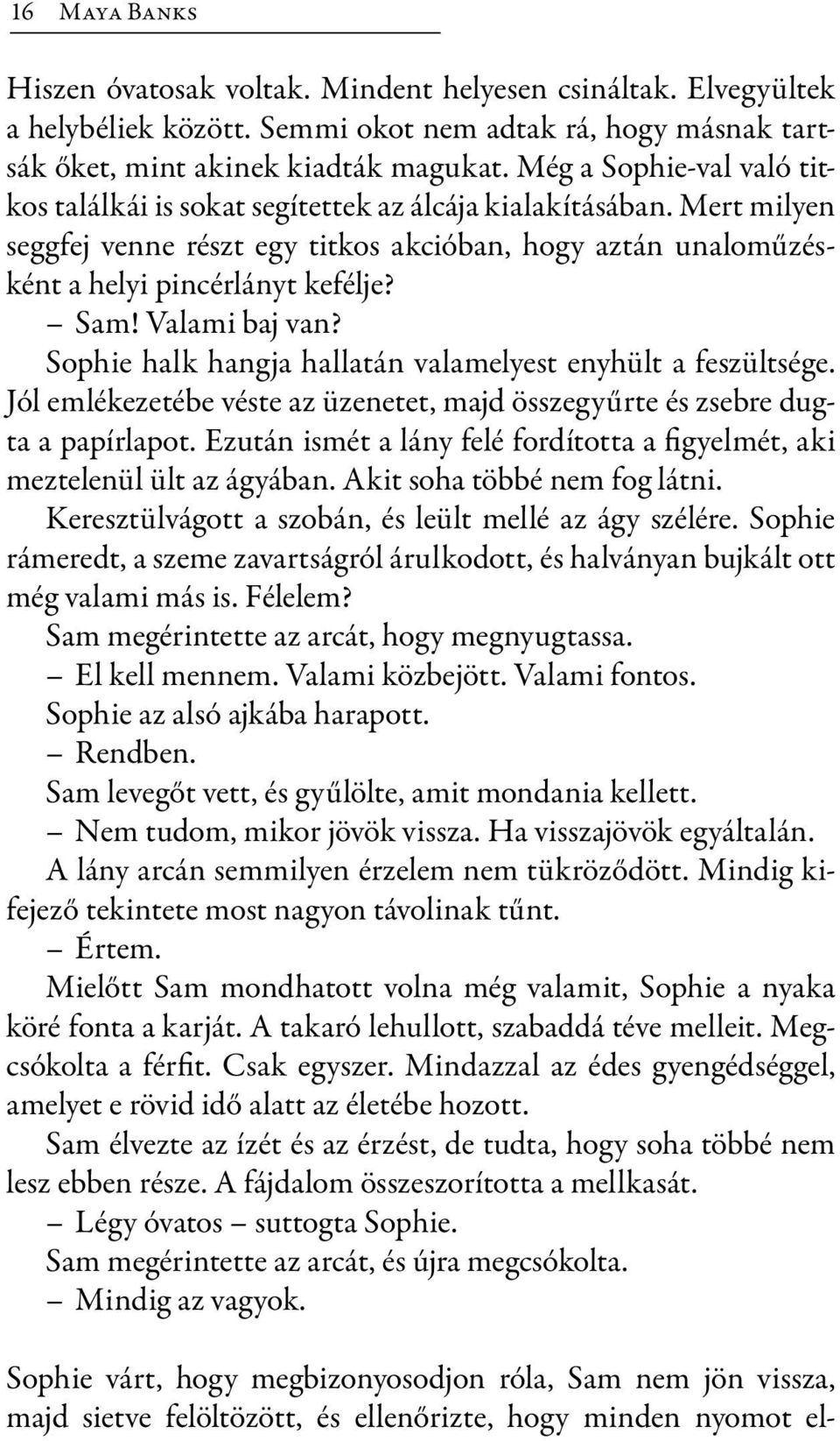 Valami baj van? Sophie halk hangja hallatán valamelyest enyhült a feszültsége. Jól emlékezetébe véste az üzenetet, majd összegyűrte és zsebre dugta a papírlapot.