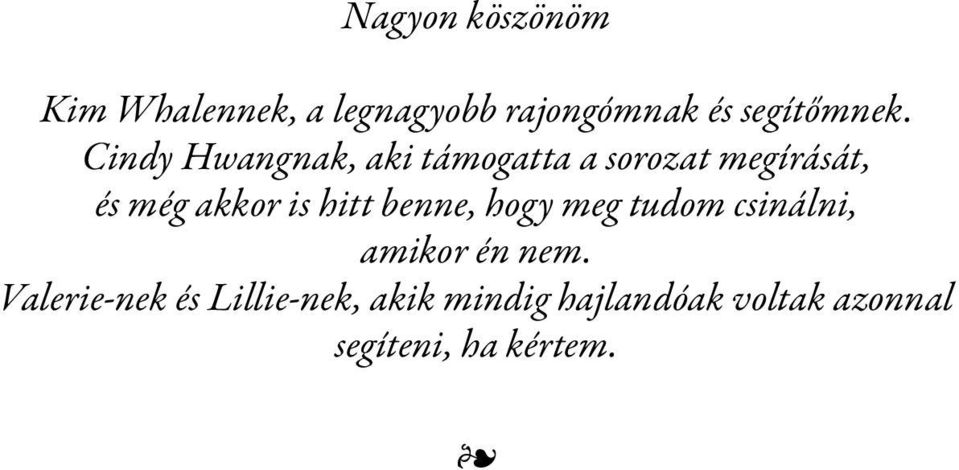 Cindy Hwangnak, aki támogatta a sorozat megírását, és még akkor is