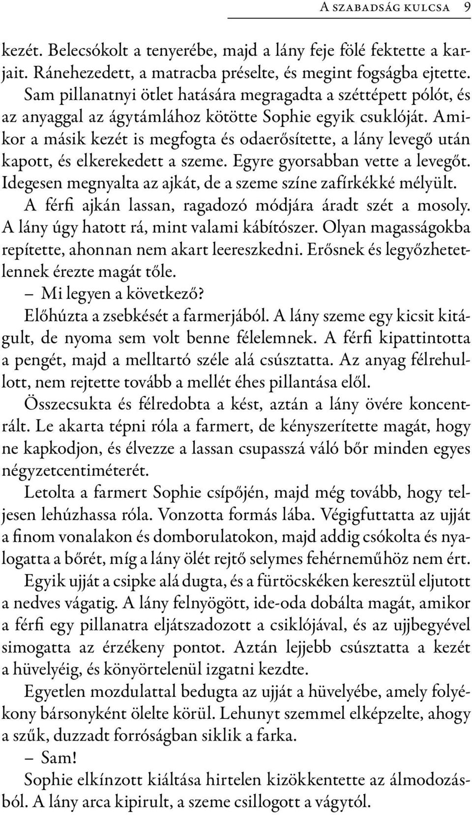 Amikor a másik kezét is megfogta és odaerősítette, a lány levegő után kapott, és elkerekedett a szeme. Egyre gyorsabban vette a levegőt.