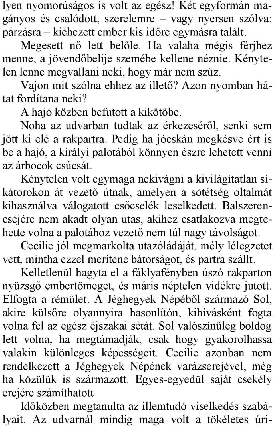 A hajó közben befutott a kikötőbe. Noha az udvarban tudtak az érkezeséről, senki sem jött ki elé a rakpartra.