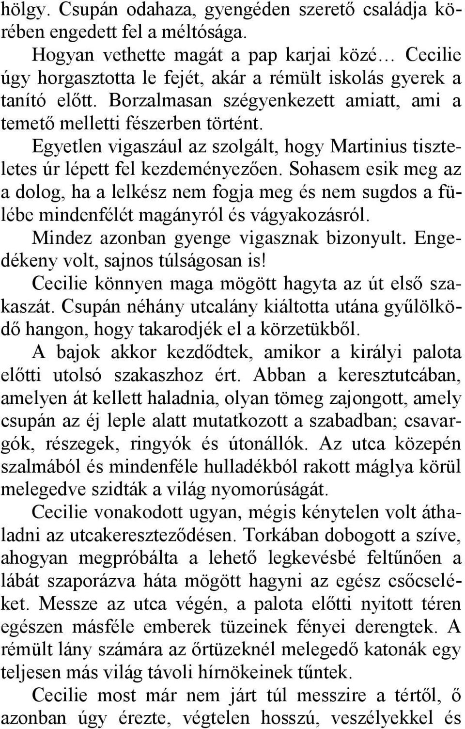Egyetlen vigaszául az szolgált, hogy Martinius tiszteletes úr lépett fel kezdeményezően.
