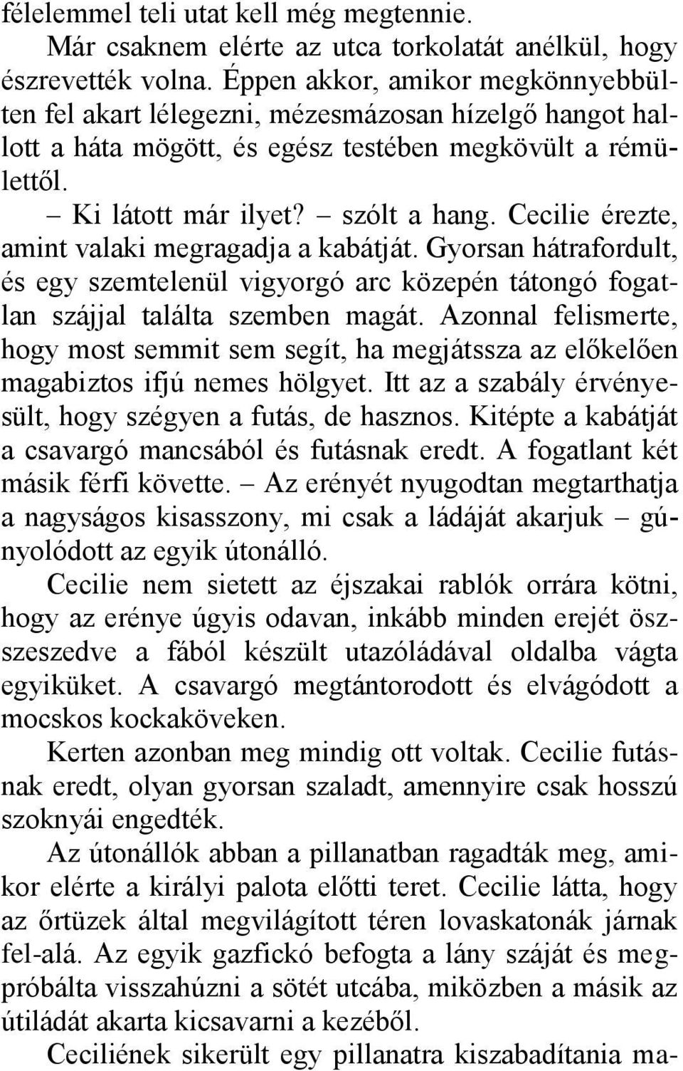 Cecilie érezte, amint valaki megragadja a kabátját. Gyorsan hátrafordult, és egy szemtelenül vigyorgó arc közepén tátongó fogatlan szájjal találta szemben magát.
