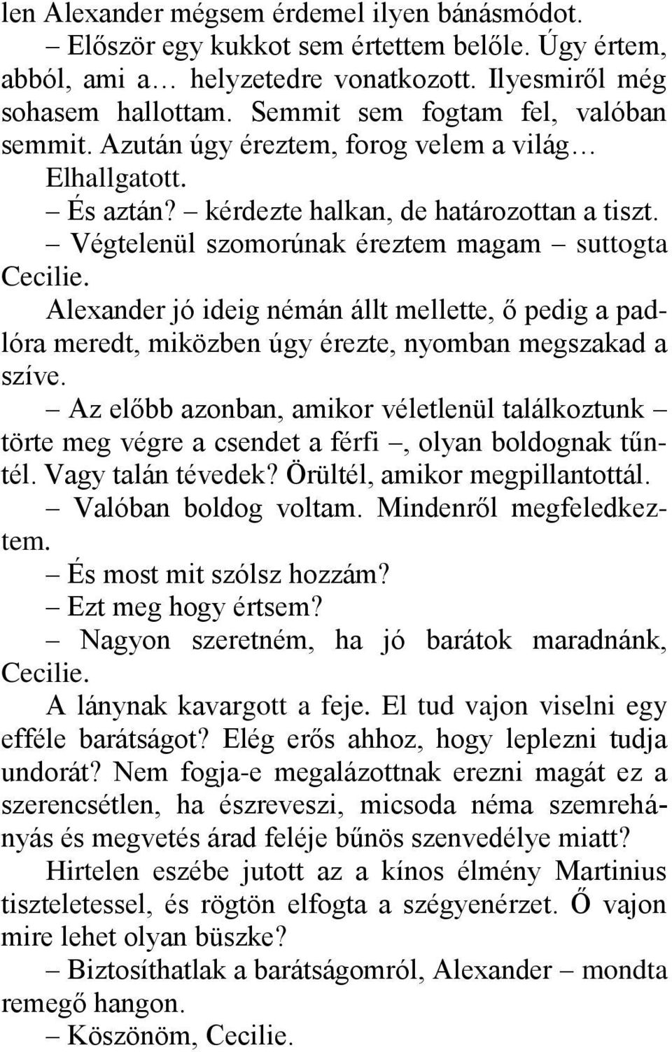 Alexander jó ideig némán állt mellette, ő pedig a padlóra meredt, miközben úgy érezte, nyomban megszakad a szíve.