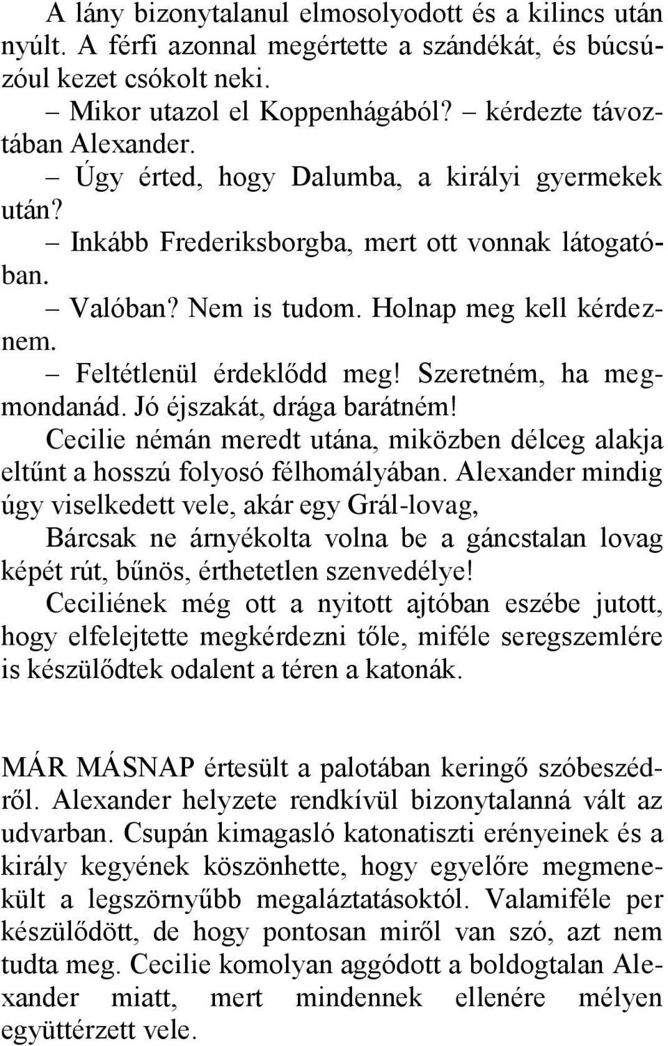 Szeretném, ha megmondanád. Jó éjszakát, drága barátném! Cecilie némán meredt utána, miközben délceg alakja eltűnt a hosszú folyosó félhomályában.