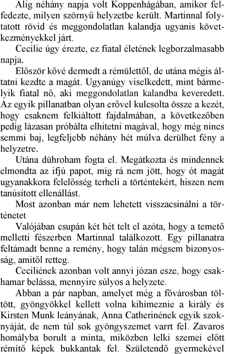 Ugyanúgy viselkedett, mint bármelyik fiatal nő, aki meggondolatlan kalandba keveredett.