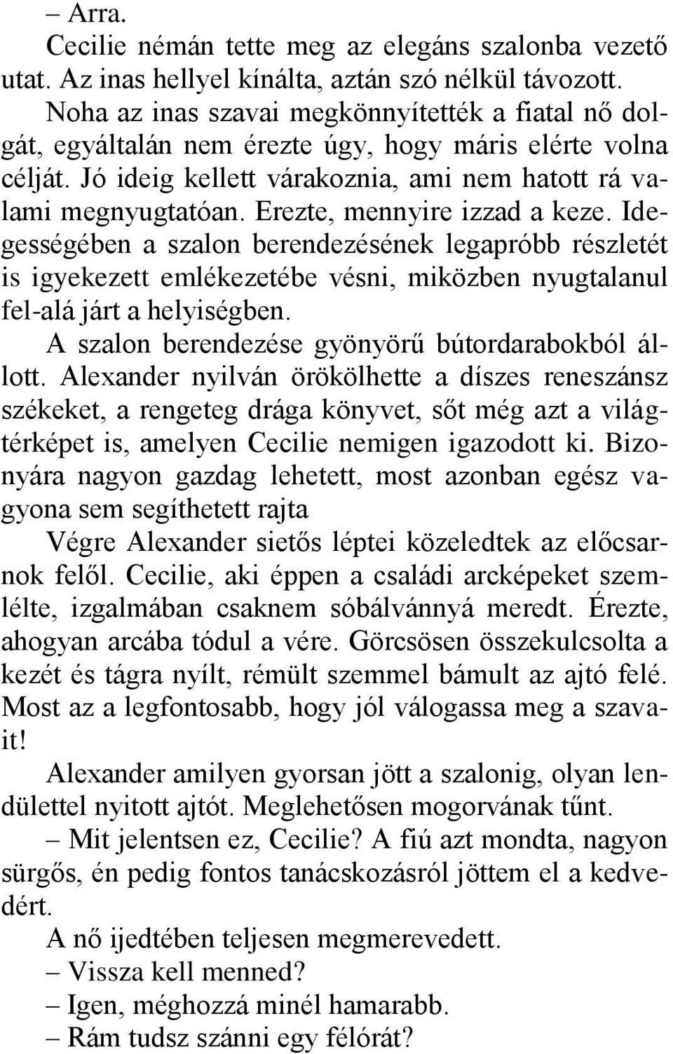 Erezte, mennyire izzad a keze. Idegességében a szalon berendezésének legapróbb részletét is igyekezett emlékezetébe vésni, miközben nyugtalanul fel-alá járt a helyiségben.