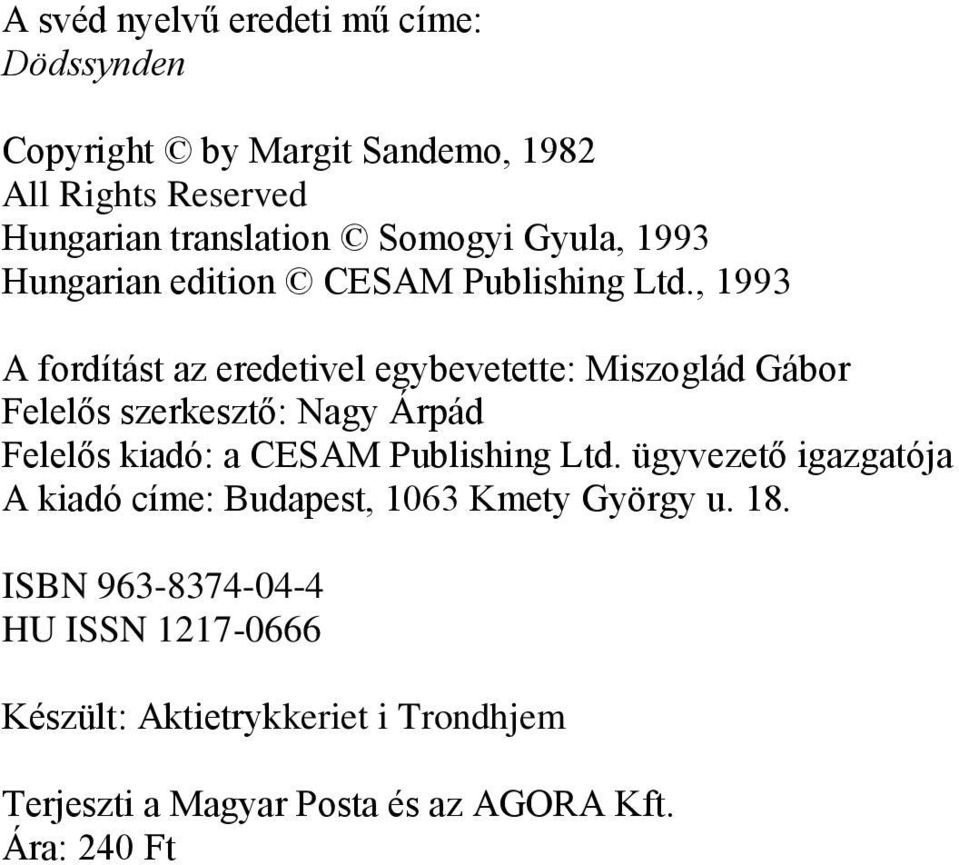 , 1993 A fordítást az eredetivel egybevetette: Miszoglád Gábor Felelős szerkesztő: Nagy Árpád Felelős kiadó: a CESAM