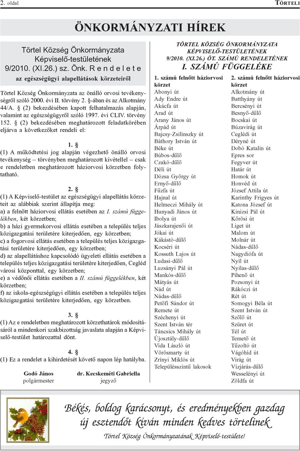 (2) bekezdésében meghatározott feladatkörében eljárva a következõket rendeli el: 1.